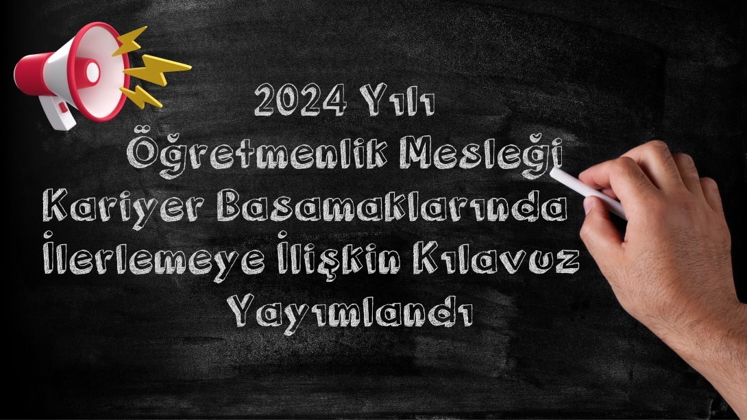 2024 Yılı  Öğretmenlik Mesleği  Kariyer Basamaklarında İlerlemeye İlişkin Kılavuz Yayımlandı